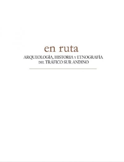 En Ruta Arqueología Historia y Etnografía del trafico sur andino